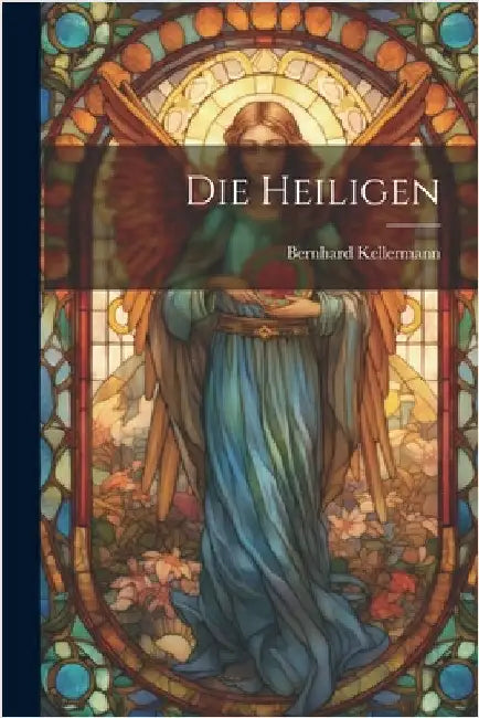 Die Heiligen by Kellermann, Bernhard