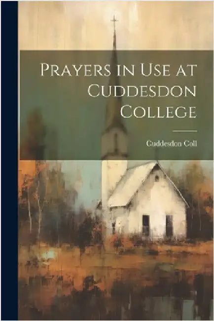 Prayers in Use at Cuddesdon College by Coll, Cuddesdon