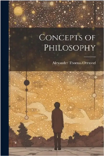 Concepts of Philosophy by Ormond, Alexander Thomas