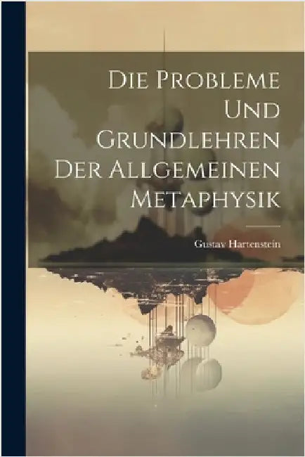 Die Probleme und Grundlehren der allgemeinen Metaphysik by Hartenstein, Gustav