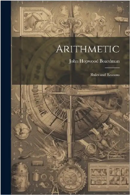 Arithmetic: Rules and Reasons by Boardman, John Hopwood