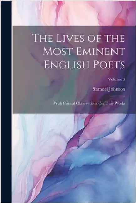 The Lives of the Most Eminent English Poets: With Critical Observations On Their Works; Volume 3 by Johnson, Samuel