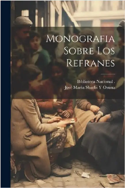 Monografia Sobre Los Refranes by Osuna, José María Sbarbi Y.