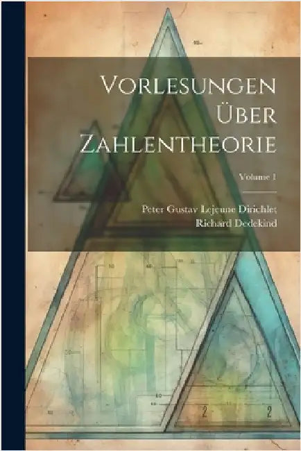 Vorlesungen Über Zahlentheorie; Volume 1 by Dedekind, Richard