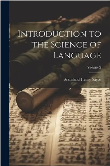 Introduction to the Science of Language; Volume 2 by Sayce, Archibald Henry