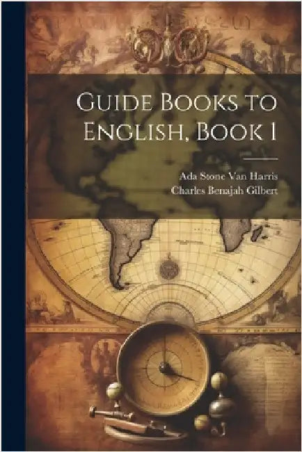Guide Books to English, Book 1 by Gilbert, Charles Benajah
