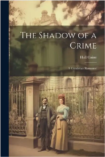 The Shadow of a Crime: A Cumbrian Romance by Caine, Hall