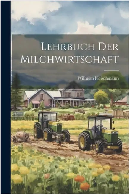 Lehrbuch Der Milchwirtschaft by Fleischmann, Wilhelm