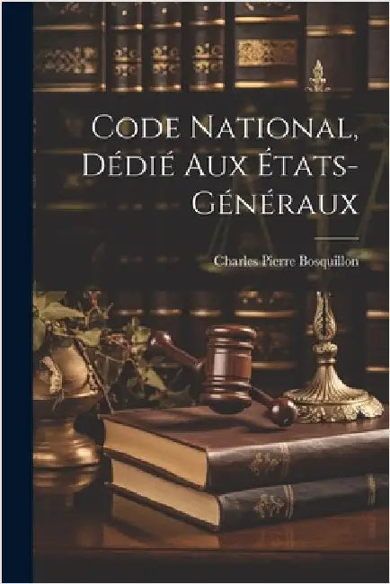 Code National, Dédié Aux États-Généraux by Bosquillon, Charles Pierre