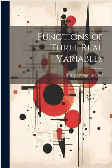 Functions of Three Real Variables by Coar, Henry Livingston