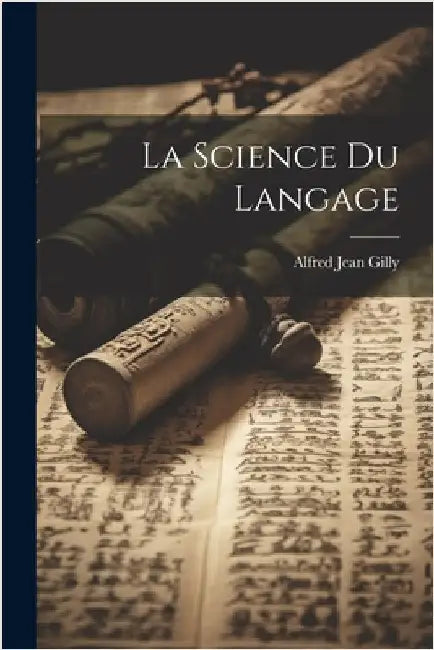 La Science Du Langage by Gilly, Alfred Jean