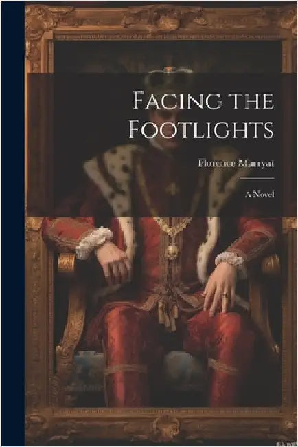 Facing the Footlights by Marryat, Florence