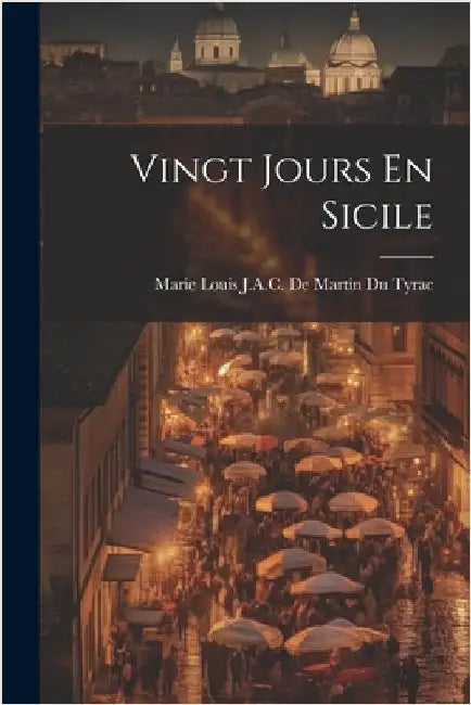Vingt Jours En Sicile by Marie Louis J a C de Martin Du Tyrac