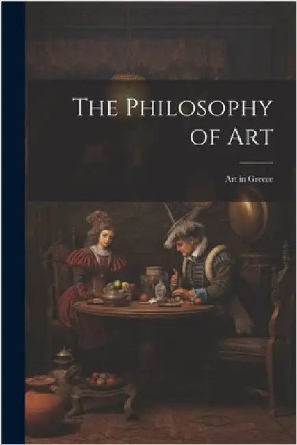 The Philosophy of Art: Art in Greece by Anonymous