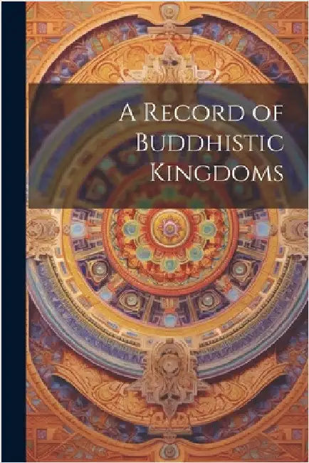 A Record of Buddhistic Kingdoms by Anonymous