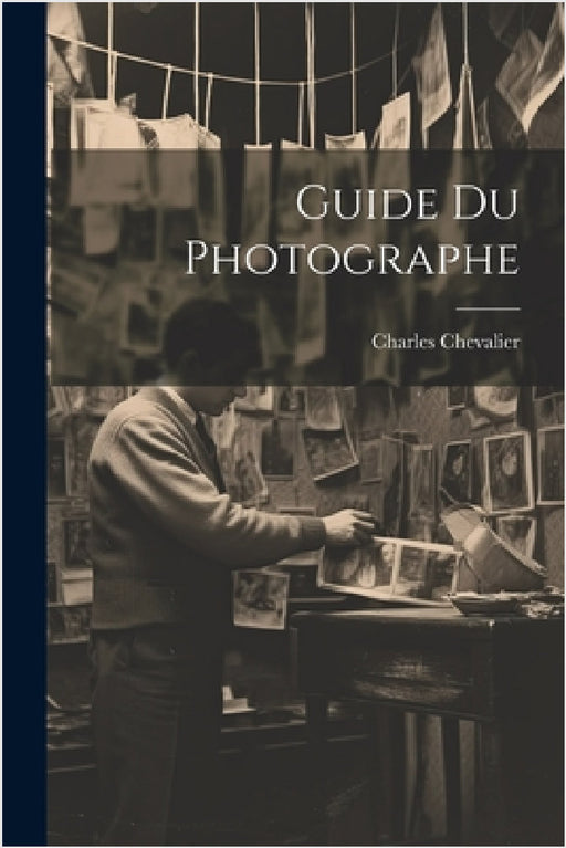 Guide Du Photographe by Charles Chevalier