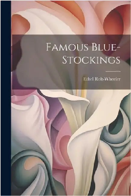 Famous Blue-Stockings by Rolt-Wheeler, Ethel