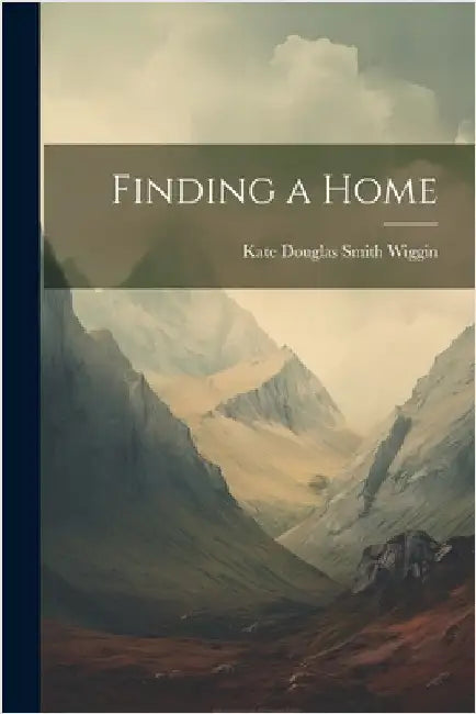 Finding a Home by Wiggin, Kate Douglas Smith