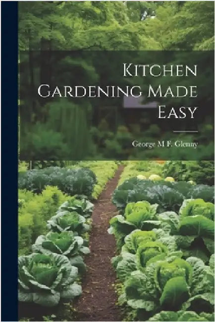 Kitchen Gardening Made Easy by Glenny, George M. F.