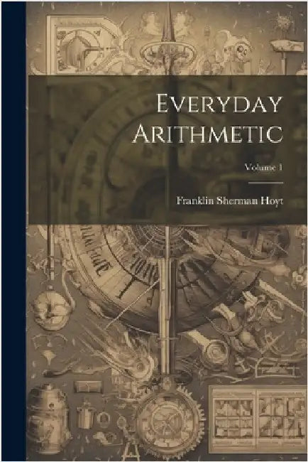 Everyday Arithmetic; Volume 1 by Hoyt, Franklin Sherman