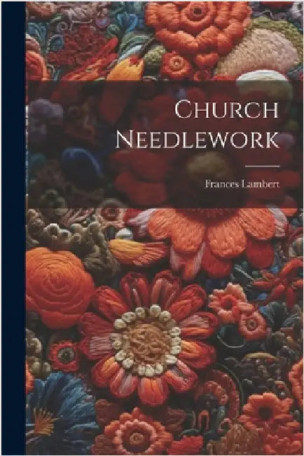 Church Needlework by Lambert, Frances