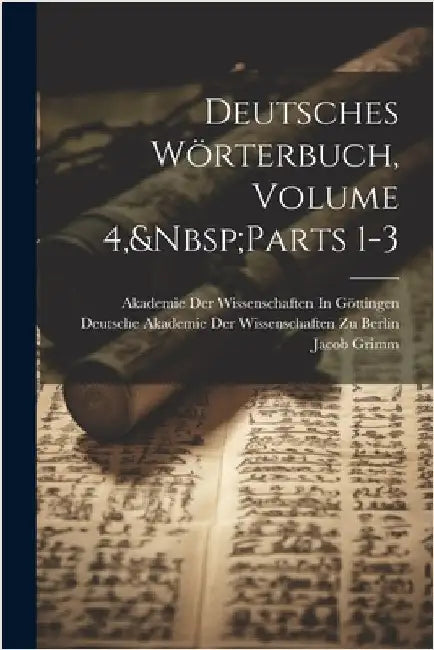 Deutsches Wörterbuch, Volume 4, Parts 1-3 by Grimm, Wilhelm