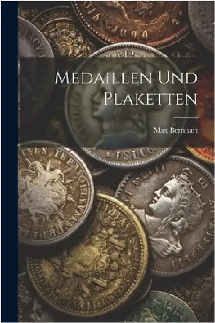 Medaillen Und Plaketten by Bernhart, Max