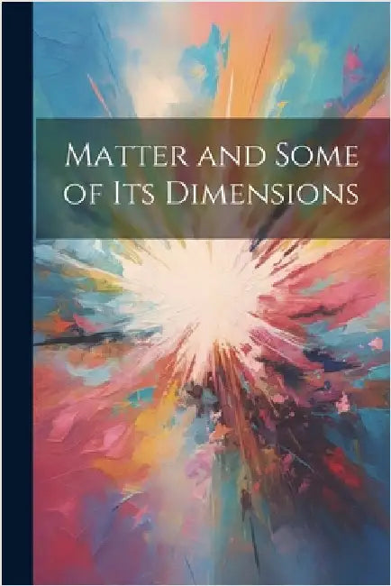Matter and Some of Its Dimensions by Anonymous