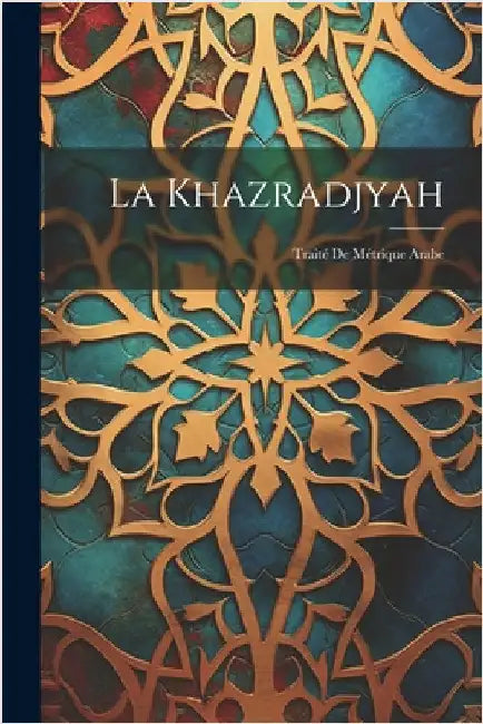 La Khazradjyah: Traité De Métrique Arabe by Anonymous