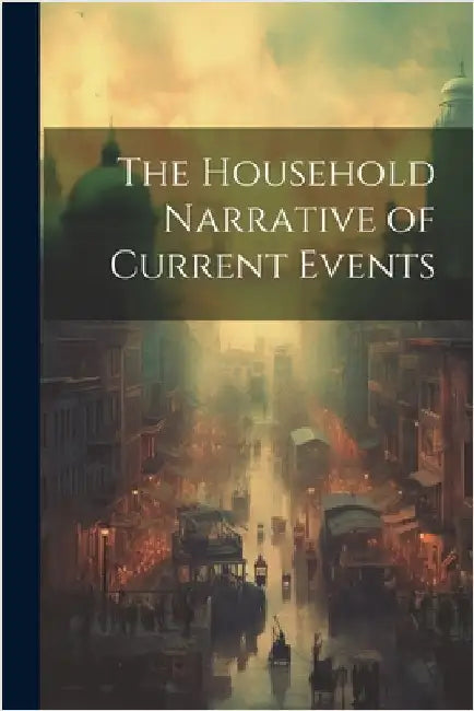 The Household Narrative of Current Events by Anonymous