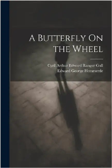 A Butterfly On the Wheel by Gull, Cyril Arthur Edward Ranger
