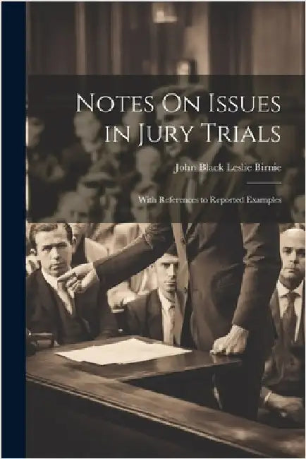 Notes On Issues in Jury Trials: With References to Reported Examples by Birnie, John Black Leslie