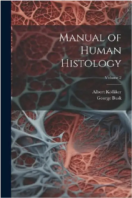 Manual of Human Histology; Volume 2 by Kölliker, Albert