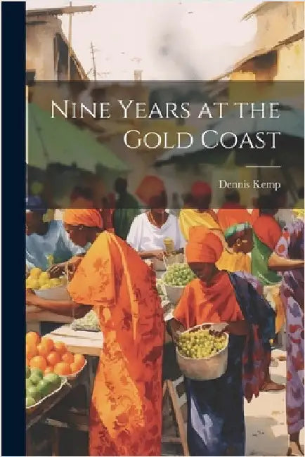 Nine Years at the Gold Coast by Kemp, Dennis