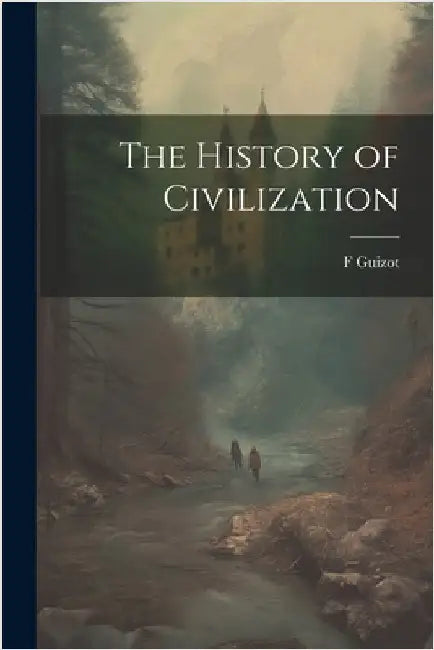 The History of Civilization by Guizot, F.