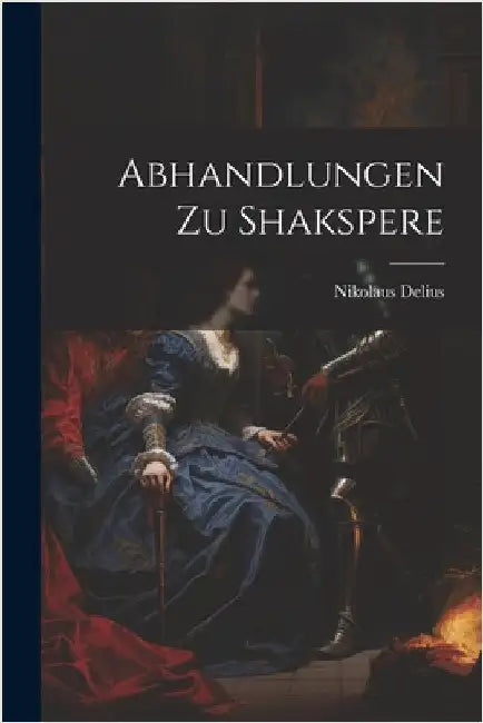 Abhandlungen Zu Shakspere by Delius, Nikolaus