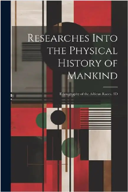 Researches Into the Physical History of Mankind: Ethnography of the African Races. 3D; Edition 1837 by Anonymous