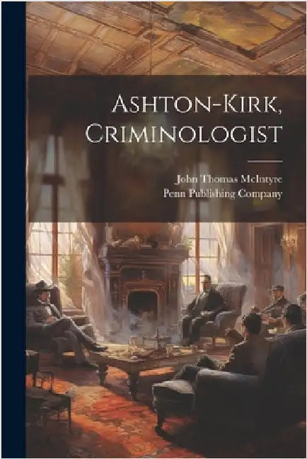 Ashton-Kirk, Criminologist by McIntyre, John Thomas