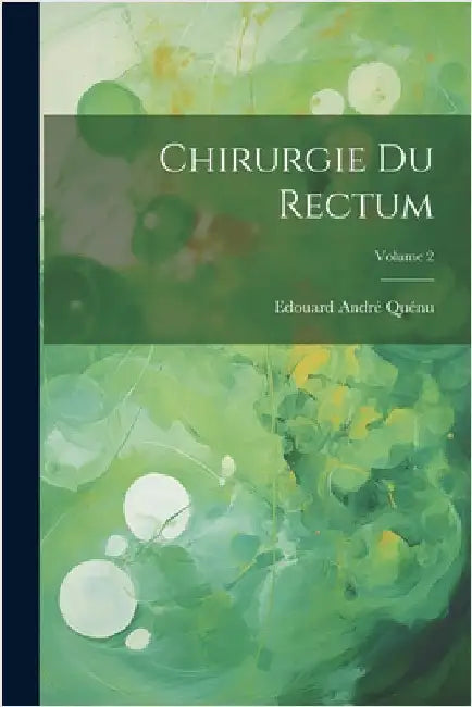 Chirurgie Du Rectum; Volume 2 by Quénu, Edouard André