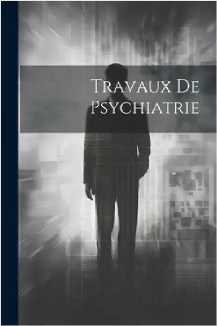 Travaux De Psychiatrie by Anonymous