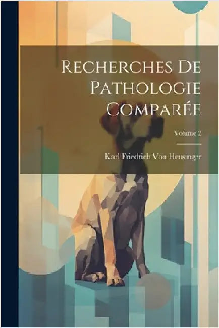 Recherches De Pathologie Comparée; Volume 2 by Von Heusinger, Karl Friedrich