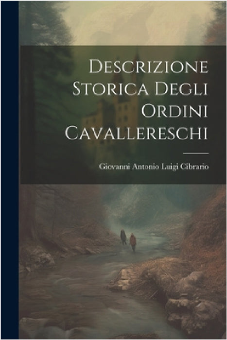 Descrizione Storica Degli Ordini Cavallereschi by Giovanni Antonio Luigi Cibrario
