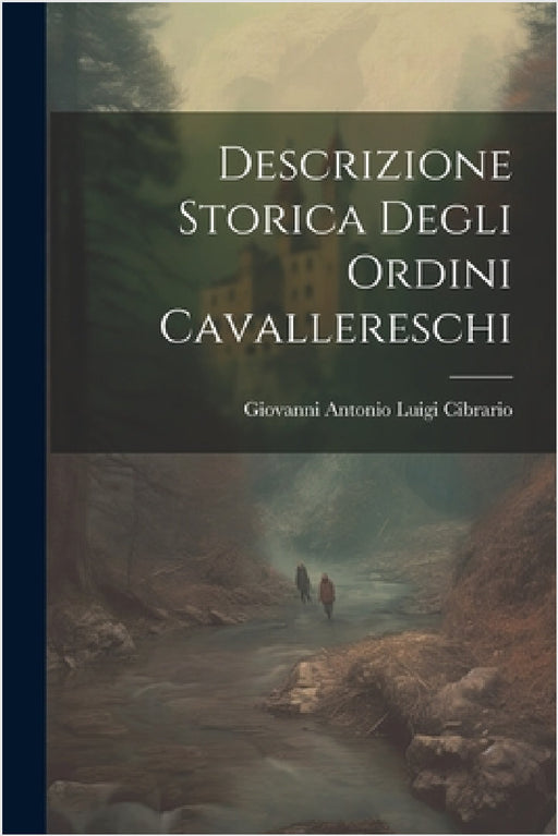 Descrizione Storica Degli Ordini Cavallereschi by Giovanni Antonio Luigi Cibrario