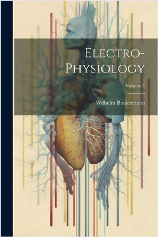 Electro-Physiology; Volume 1 by Wilhelm Biedermann