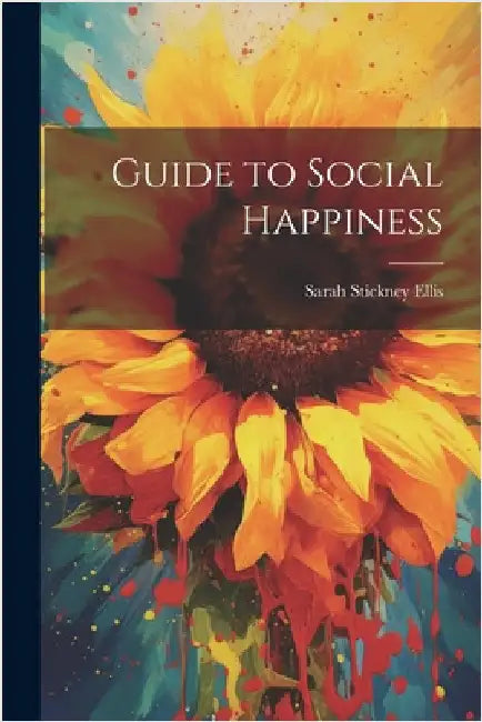 Guide to Social Happiness by Ellis, Sarah Stickney