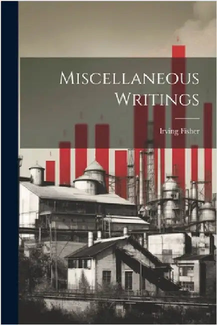 Miscellaneous Writings by Fisher, Irving