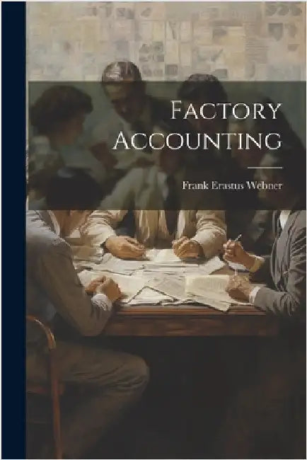 Factory Accounting by Webner, Frank Erastus
