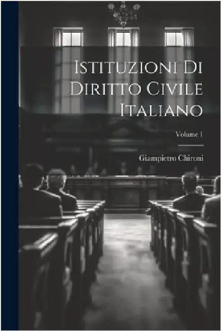 Istituzioni Di Diritto Civile Italiano; Volume 1 by Chironi, Giampietro