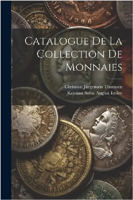 Catalogue De La Collection De Monnaies by Erslev, Kristian Sofus August