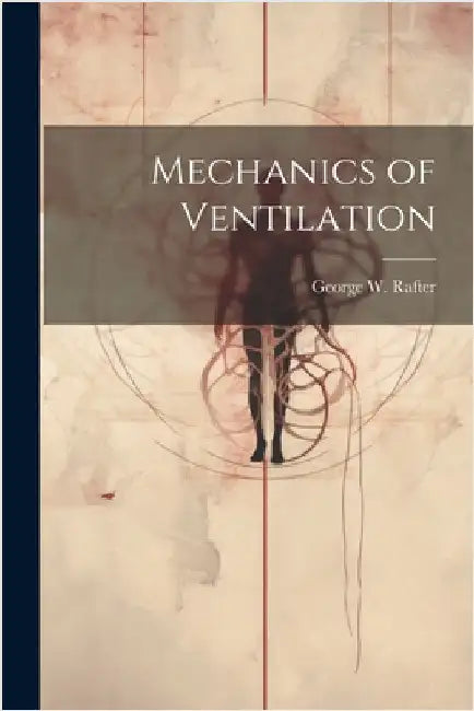 Mechanics of Ventilation by Rafter, George W.